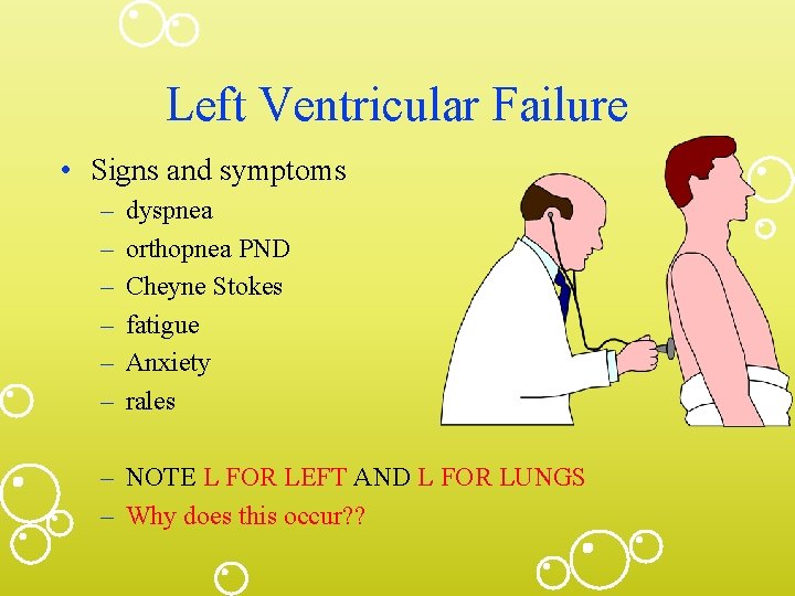 Left Ventricular Failure • Signs and symptoms – – – dyspnea orthopnea PND Cheyne