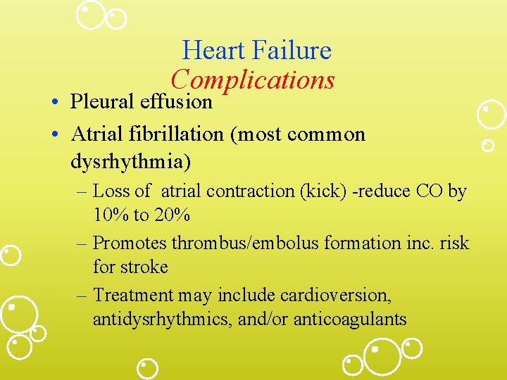Heart Failure Complications • Pleural effusion • Atrial fibrillation (most common dysrhythmia) – Loss
