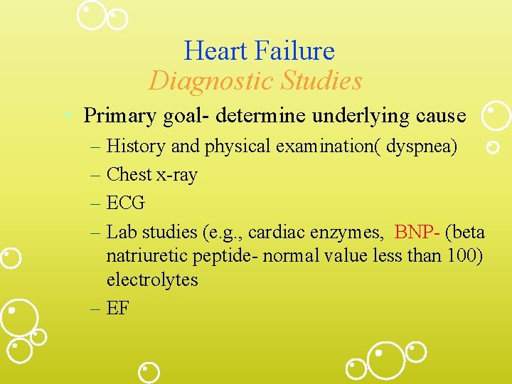 Heart Failure Diagnostic Studies • Primary goal- determine underlying cause – History and physical