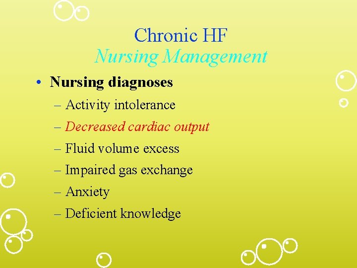 Chronic HF Nursing Management • Nursing diagnoses – Activity intolerance – Decreased cardiac output