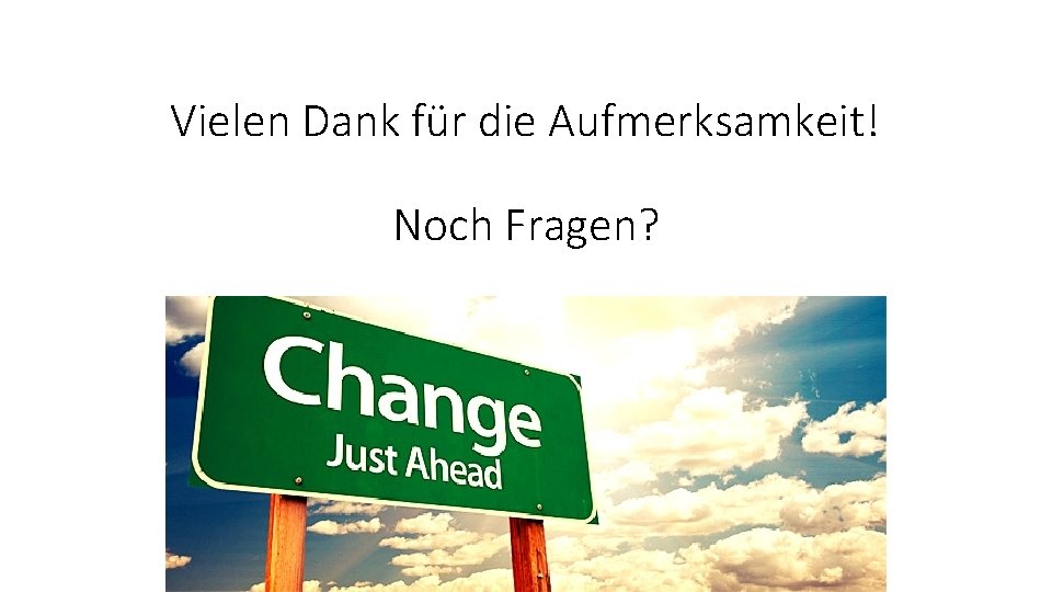 Vielen Dank für die Aufmerksamkeit! Noch Fragen? 