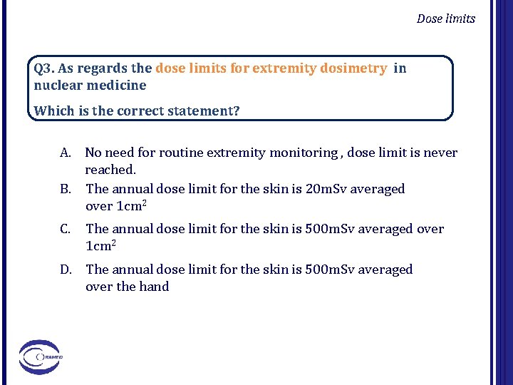 Dose limits Q 3. As regards the dose limits for extremity dosimetry in nuclear