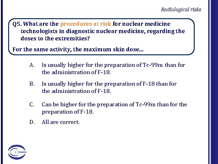 Radiological risks Q 5. What are the procedures at risk for nuclear medicine technologists