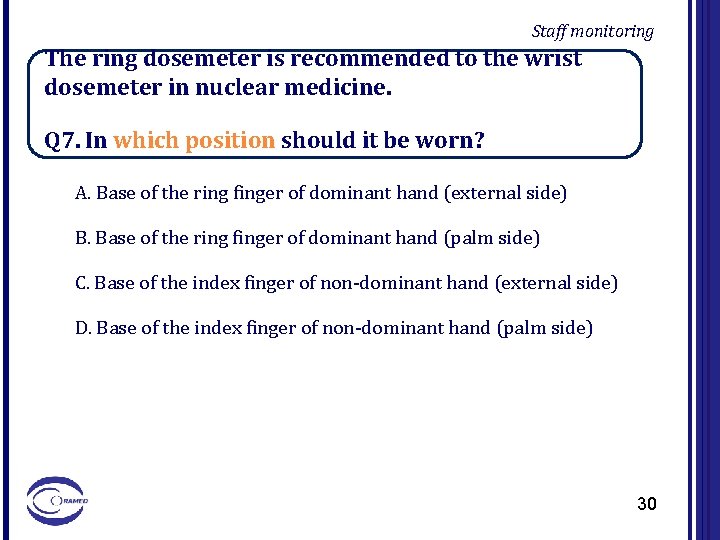 Staff monitoring The ring dosemeter is recommended to the wrist dosemeter in nuclear medicine.