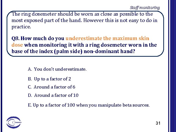 Staff monitoring The ring dosemeter should be worn as close as possible to the