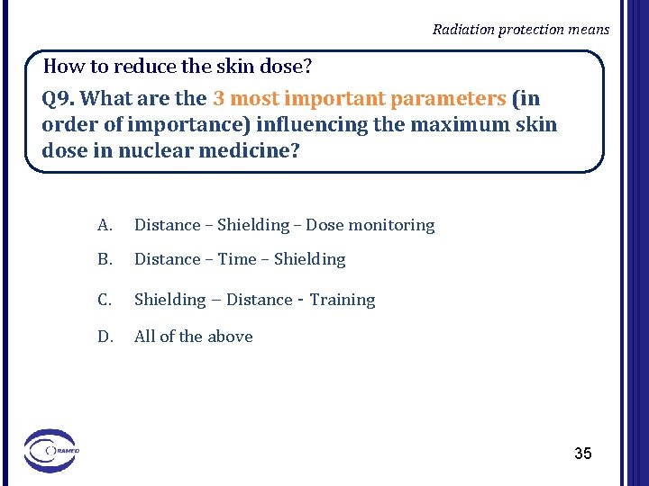 Radiation protection means How to reduce the skin dose? Q 9. What are the