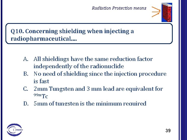Radiation Protection means Q 10. Concerning shielding when injecting a radiopharmaceutical. . A. All