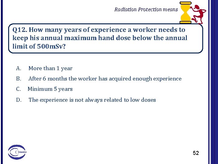 Radiation Protection means Q 12. How many years of experience a worker needs to