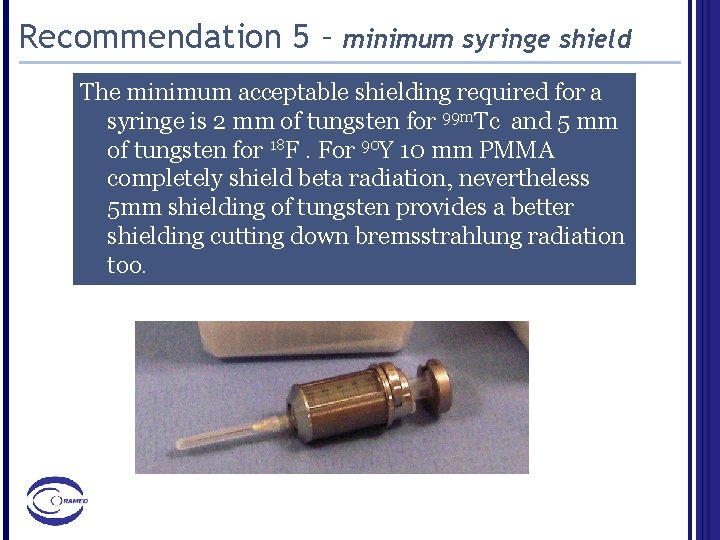 Recommendation 5 – minimum syringe shield The minimum acceptable shielding required for a syringe