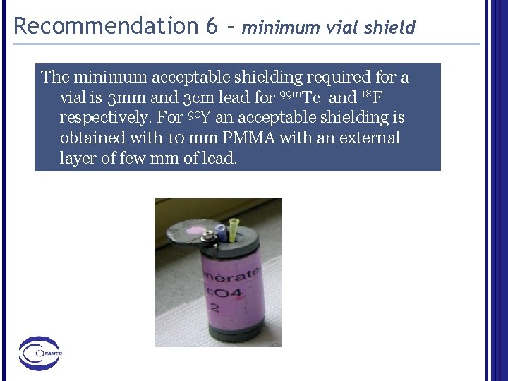 Recommendation 6 – minimum vial shield The minimum acceptable shielding required for a vial