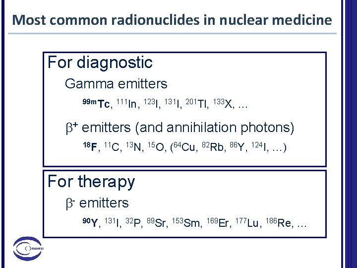 Most common radionuclides in nuclear medicine For diagnostic Gamma emitters 99 m. Tc, 111