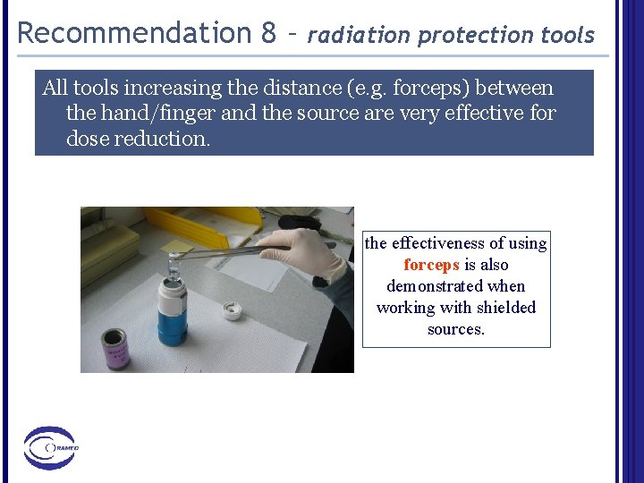 Recommendation 8 – radiation protection tools All tools increasing the distance (e. g. forceps)