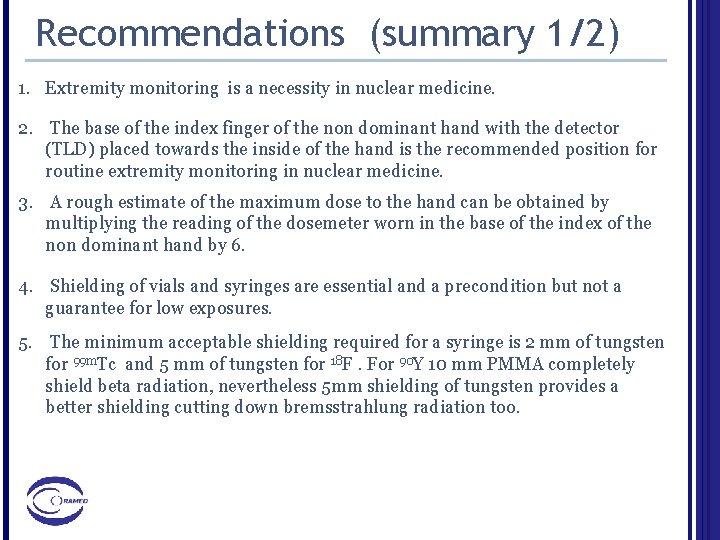 Recommendations (summary 1/2) 1. Extremity monitoring is a necessity in nuclear medicine. 2. The