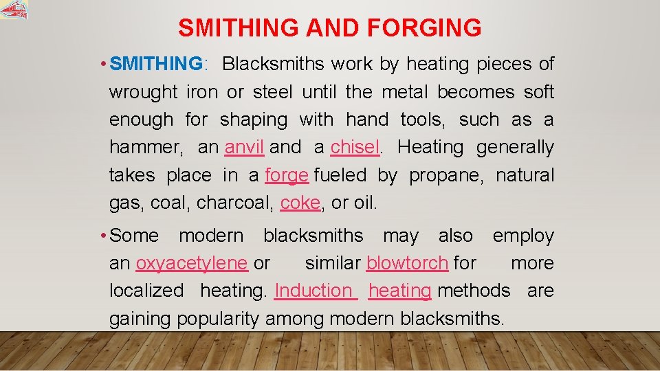 SMITHING AND FORGING • SMITHING: Blacksmiths work by heating pieces of wrought iron or