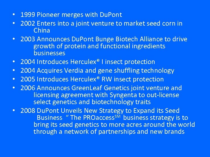  • 1999 Pioneer merges with Du. Pont • 2002 Enters into a joint