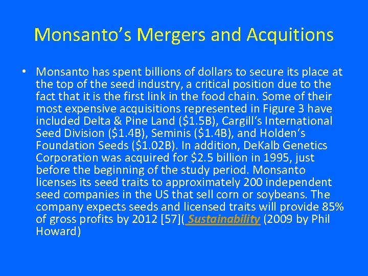 Monsanto’s Mergers and Acquitions • Monsanto has spent billions of dollars to secure its