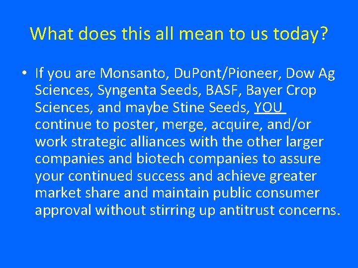 What does this all mean to us today? • If you are Monsanto, Du.