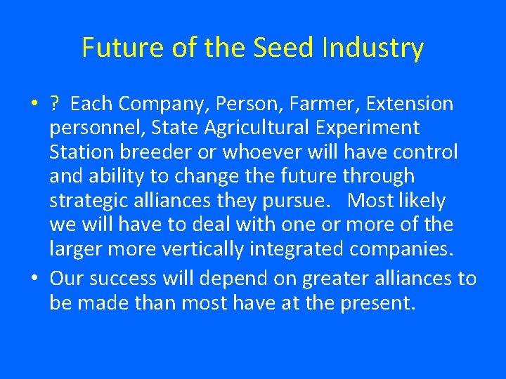 Future of the Seed Industry • ? Each Company, Person, Farmer, Extension personnel, State