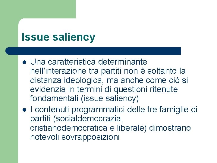 Issue saliency l l Una caratteristica determinante nell’interazione tra partiti non è soltanto la