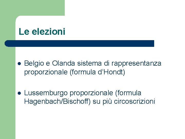 Le elezioni l Belgio e Olanda sistema di rappresentanza proporzionale (formula d’Hondt) l Lussemburgo