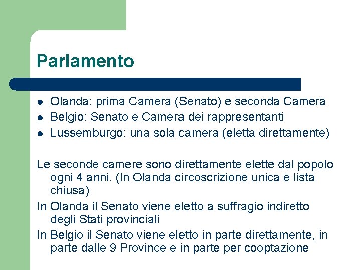 Parlamento l l l Olanda: prima Camera (Senato) e seconda Camera Belgio: Senato e