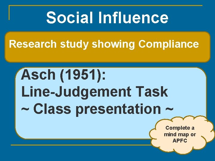 Social Influence Research study showing Compliance Asch (1951): Line-Judgement Task ~ Class presentation ~