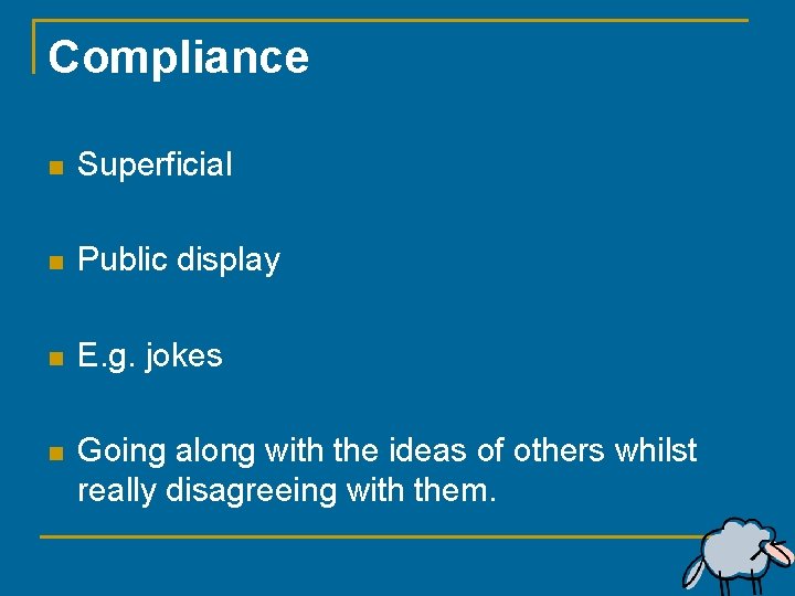 Compliance n Superficial n Public display n E. g. jokes n Going along with