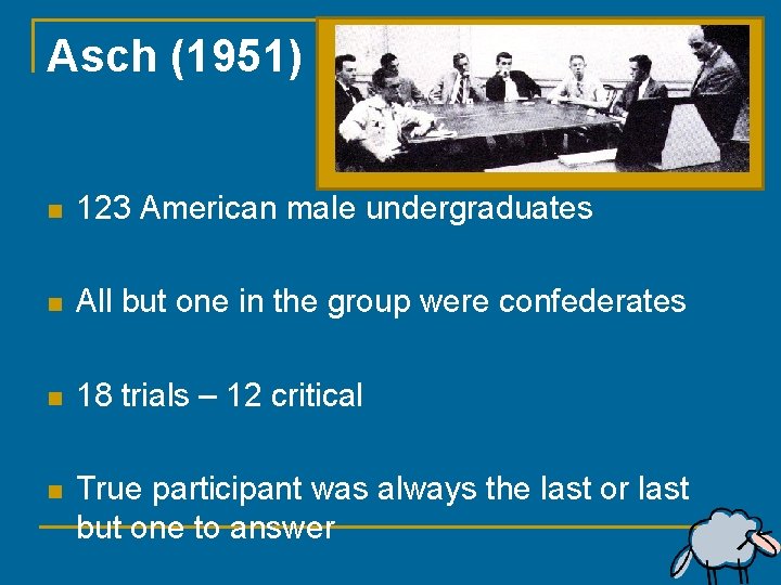 Asch (1951) n 123 American male undergraduates n All but one in the group