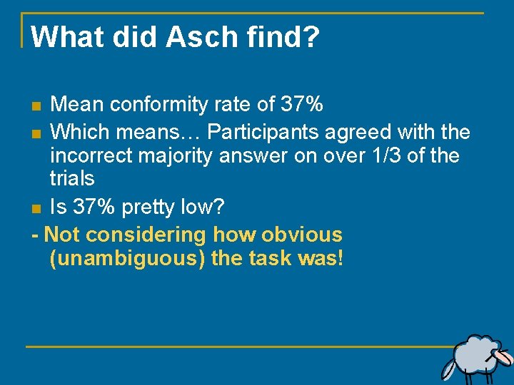 What did Asch find? Mean conformity rate of 37% n Which means… Participants agreed