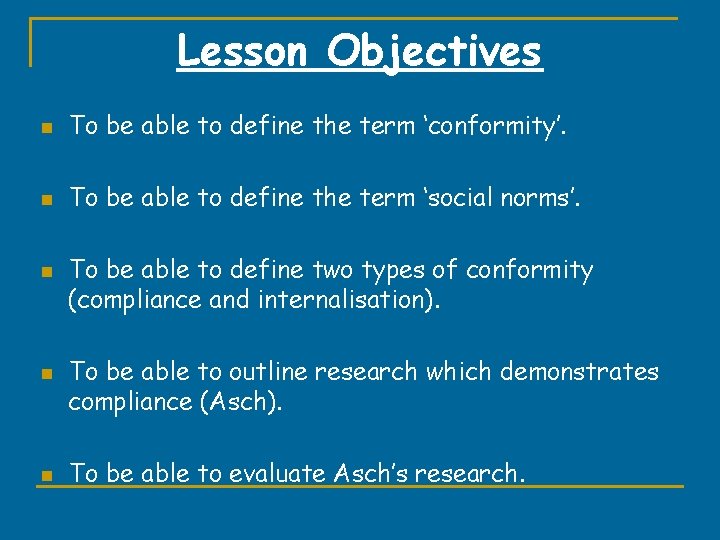 Lesson Objectives n To be able to define the term ‘conformity’. n To be
