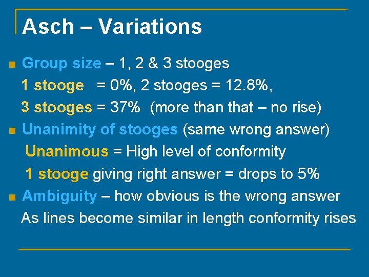 Asch – Variations n n n Group size – 1, 2 & 3 stooges