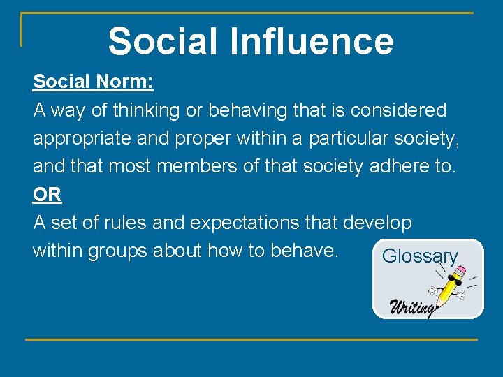 Social Influence Social Norm: A way of thinking or behaving that is considered appropriate