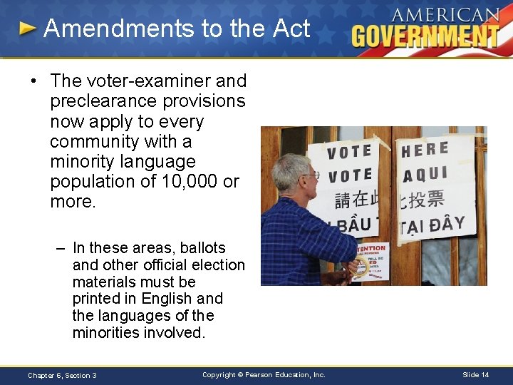 Amendments to the Act • The voter-examiner and preclearance provisions now apply to every