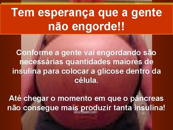 Tem esperança que a gente não engorde!! Conforme a gente vai engordando são necessárias