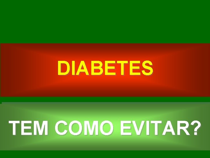 DIABETES TEM COMO EVITAR? 