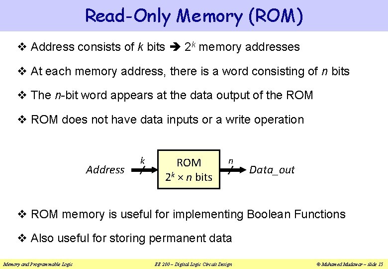 Read-Only Memory (ROM) v Address consists of k bits 2 k memory addresses v