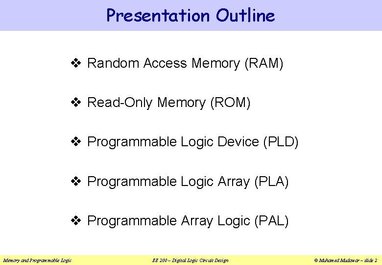 Presentation Outline v Random Access Memory (RAM) v Read-Only Memory (ROM) v Programmable Logic