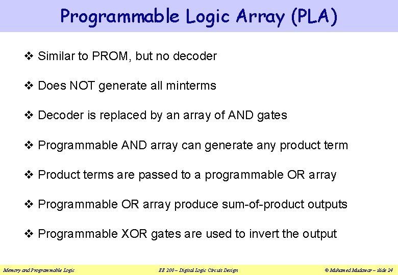 Programmable Logic Array (PLA) v Similar to PROM, but no decoder v Does NOT