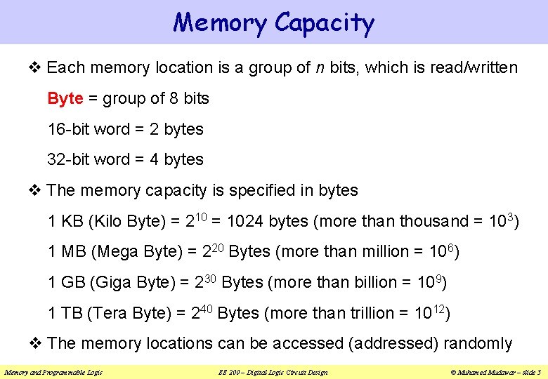 Memory Capacity v Each memory location is a group of n bits, which is