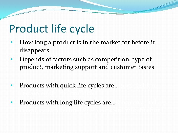 Product life cycle • • How long a product is in the market for
