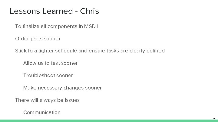 Lessons Learned - Chris To finalize all components in MSD I Order parts sooner