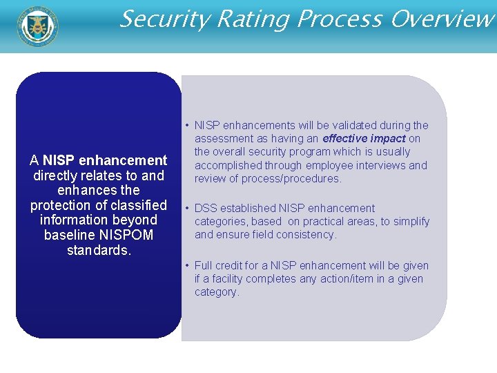 Security Rating Process Overview A NISP enhancement directly relates to and enhances the protection