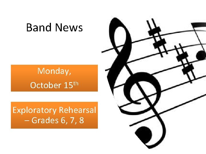 Band News Monday, October 15 th Exploratory Rehearsal – Grades 6, 7, 8 