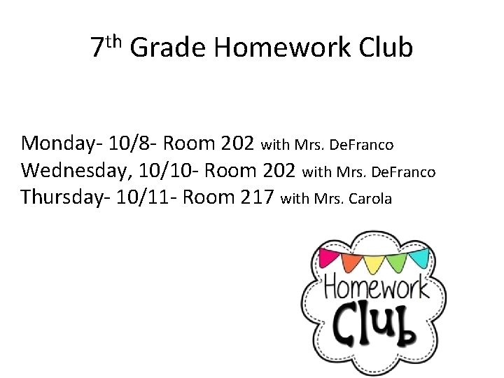 7 th Grade Homework Club Monday- 10/8 - Room 202 with Mrs. De. Franco