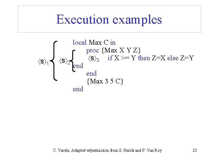 Execution examples s 1 local Max C in proc {Max X Y Z} s