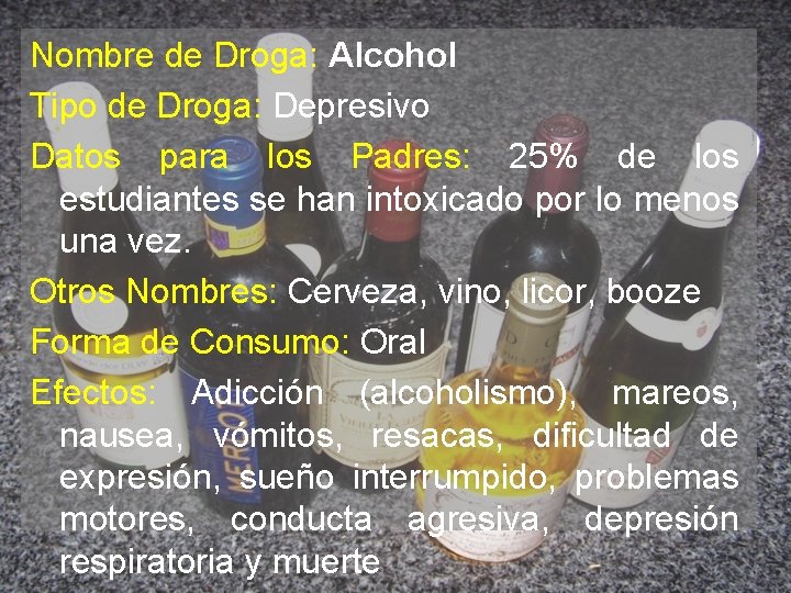 Nombre de Droga: Alcohol Tipo de Droga: Depresivo Datos para los Padres: 25% de