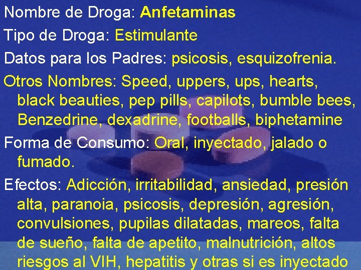 Nombre de Droga: Anfetaminas Tipo de Droga: Estimulante Datos para los Padres: psicosis, esquizofrenia.