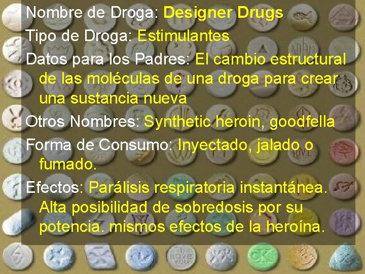 Nombre de Droga: Designer Drugs Tipo de Droga: Estimulantes Datos para los Padres: El