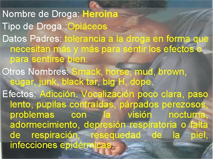 Nombre de Droga: Heroína Tipo de Droga : Opiáceos Datos Padres: tolerancia a la