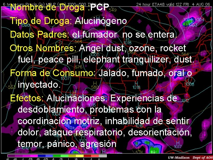 Nombre de Droga : PCP Tipo de Droga: Alucinógeno Datos Padres: el fumador no